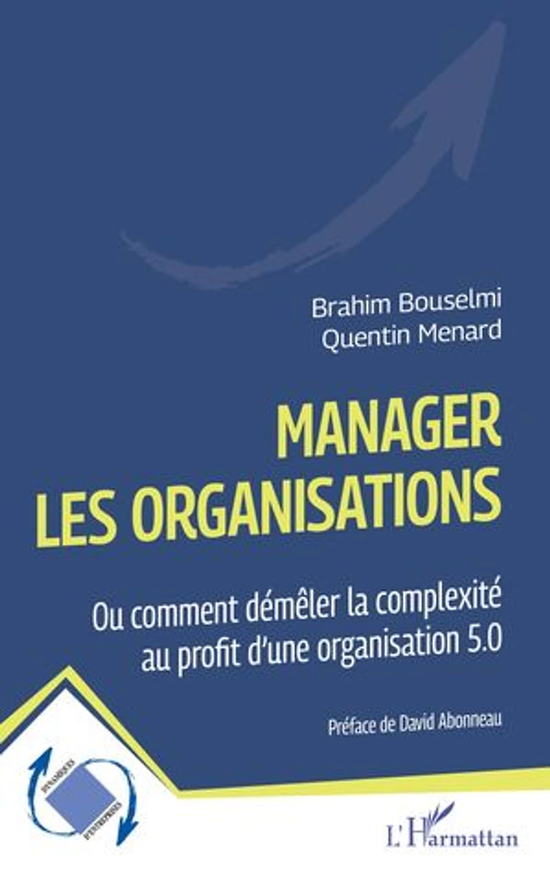 Manager les organisations: Ou comment démêler la complexité au profit d’une organisation 5.0
