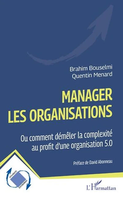 Manager les organisations: Ou comment démêler la complexité au profit d’une organisation 5.0