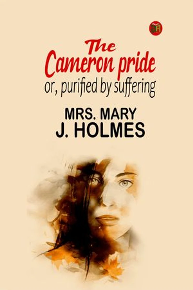 The Cameron pride; or, purified by suffering