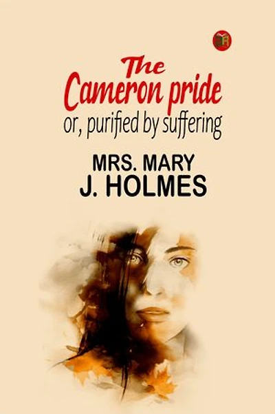 The Cameron pride; or, purified by suffering