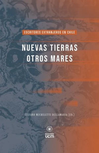 Nuevas tierras, otros mares: Escritores extranjeros en Chile