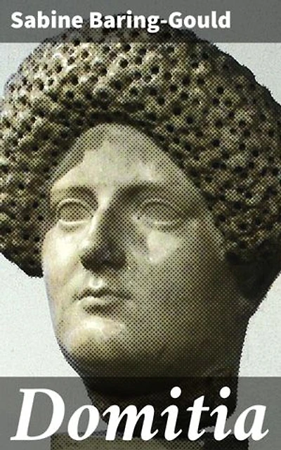 Domitia: Enriched edition. Power, Politics, and Ambition in Ancient Rome