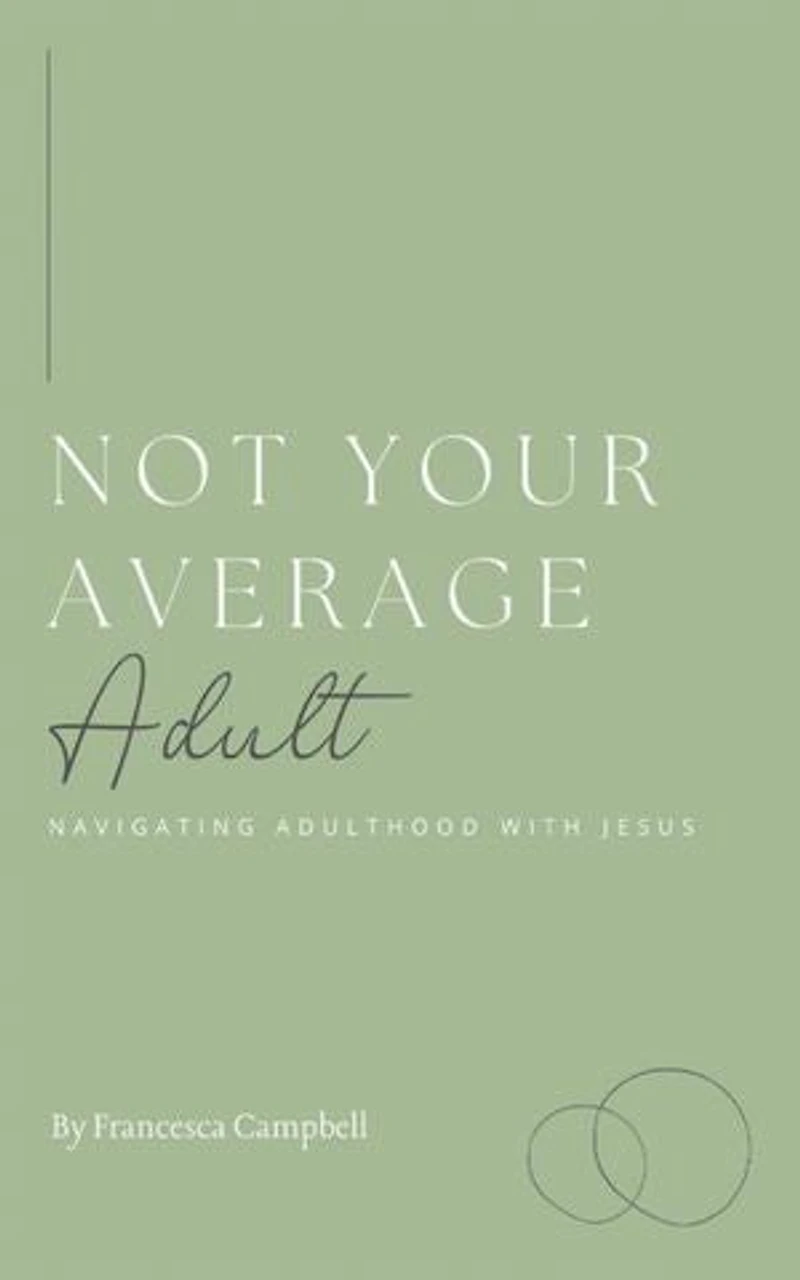 Not Your Average Adult: Navigating Adulthood with Jesus