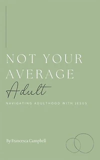 Not Your Average Adult: Navigating Adulthood with Jesus