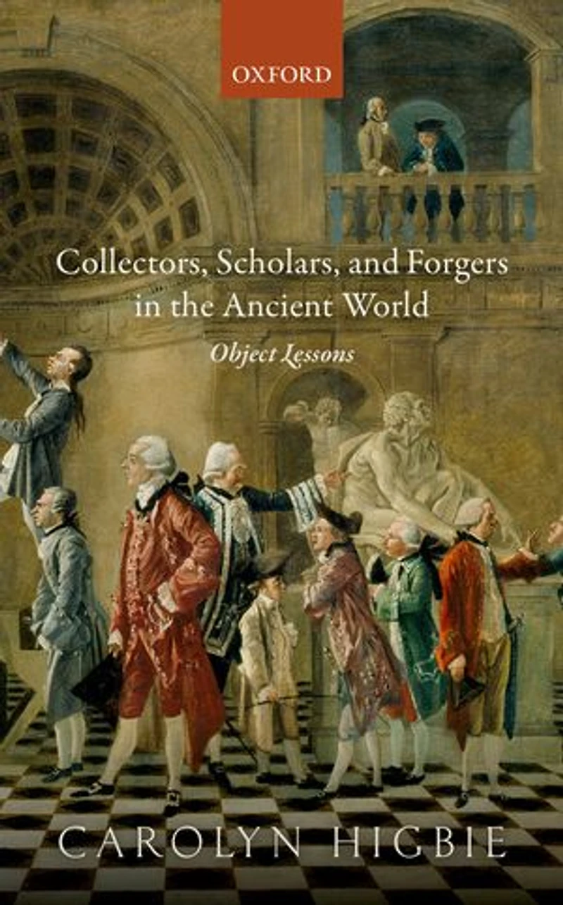 Collectors, Scholars, and Forgers the Ancient World: Object Lessons