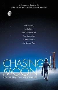Chasing the Moon: People, Politics, and Promise That Launched America into Space Age