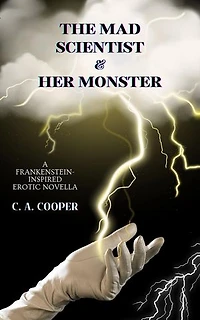 The Mad Scientist and Her Monster: A Frankenstein-Inspired Erotic Novella: Isadora Frankenstein, #1