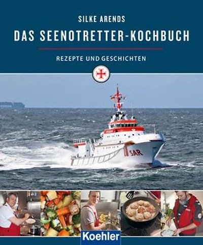Das Seenotretter-Kochbuch: Rezepte und Geschichten