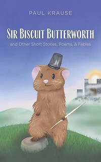Sir Biscuit Butterworth and Other Short Stories, Poems, and Fables
