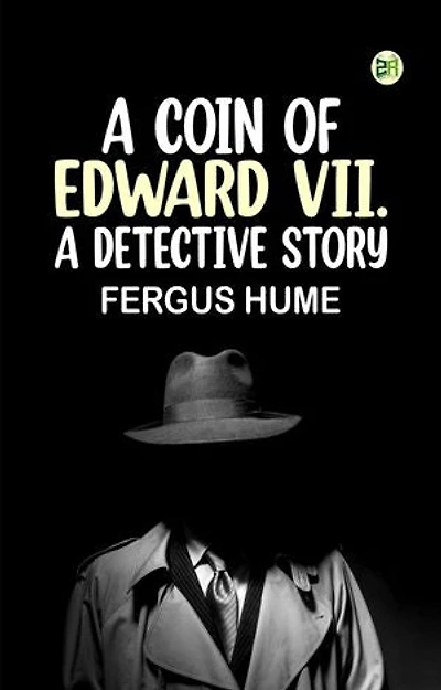 A Coin of Edward VII. A Detective Story