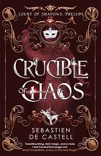 Crucible of Chaos: A Novel The Court Shadows by author Greatcoats series and Malevolent Seven