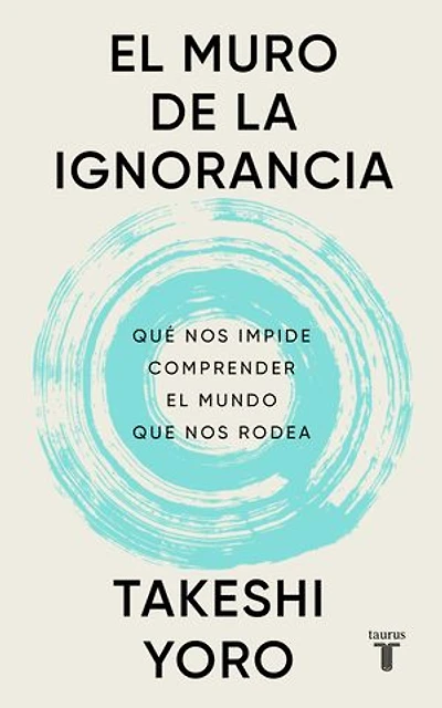 El muro de la ignorancia: Qué nos impide comprender el mundo que nos rodea