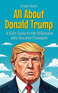 All About Donald Trump: A Kid’s Guide to the Billionaire Who Became President: Knowledge Books For Kids, #5