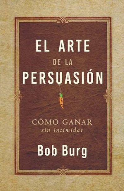 El Arte De La Persuasión (The Art of Persuasion): Ganar Sin Intimidar