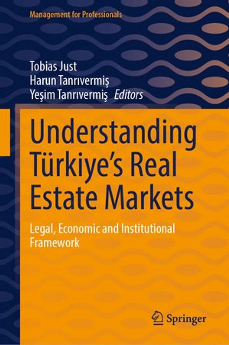 Understanding Turkiye's Real Estate Markets: Legal, Economic and Institutional Framework