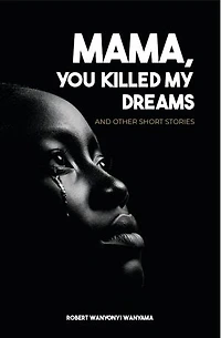 Mama, You Killed My Dreams: ISBN 978-9914-780-64-29 789914 780642