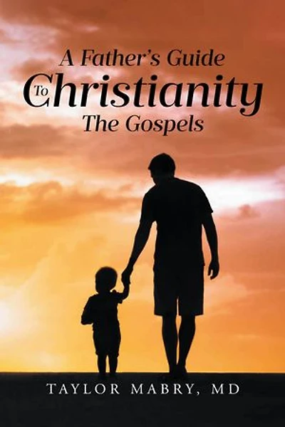 A Father's Guide to Christianity: The Gospels