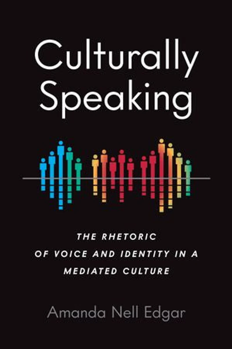 Culturally Speaking: The Rhetoric Of Voice And Identity A Mediated Culture
