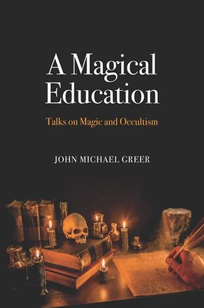 A Magical Education: Talks On Magic And Occultism