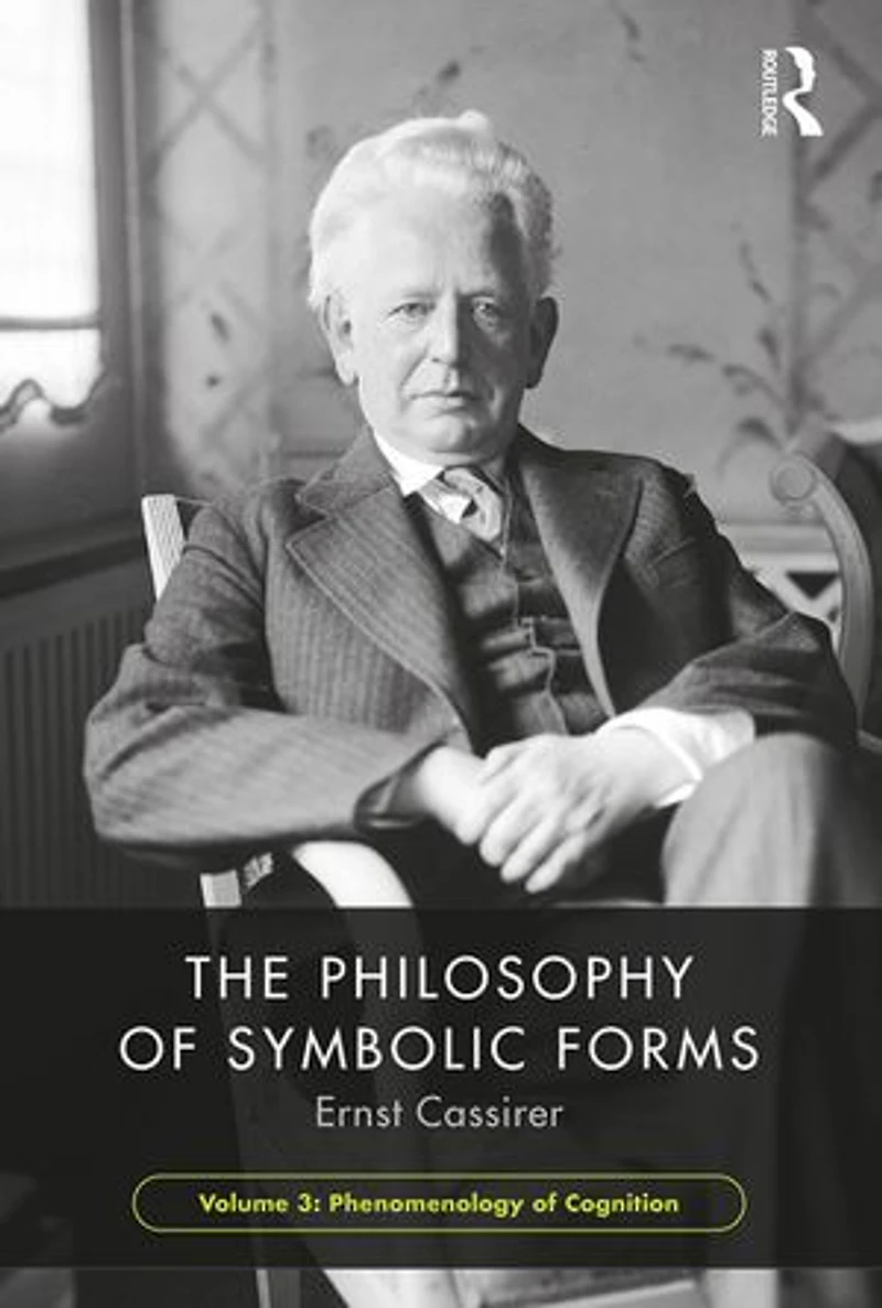 The Philosophy of Symbolic Forms, Volume 3: Phenomenology Cognition