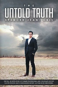 The Untold Truth: Full Depth Story of Former Professional and Collegiate Hockey Player Spencer Jean's Concussion History as Told