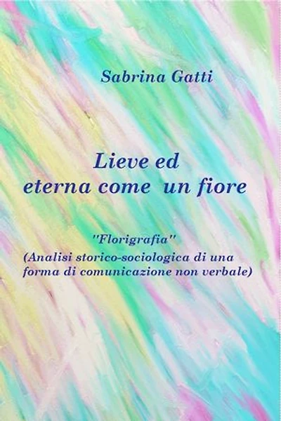 Lieve ed eterna come un fiore: Analisi storico-sociologica di una forma di comunicazione non verbale