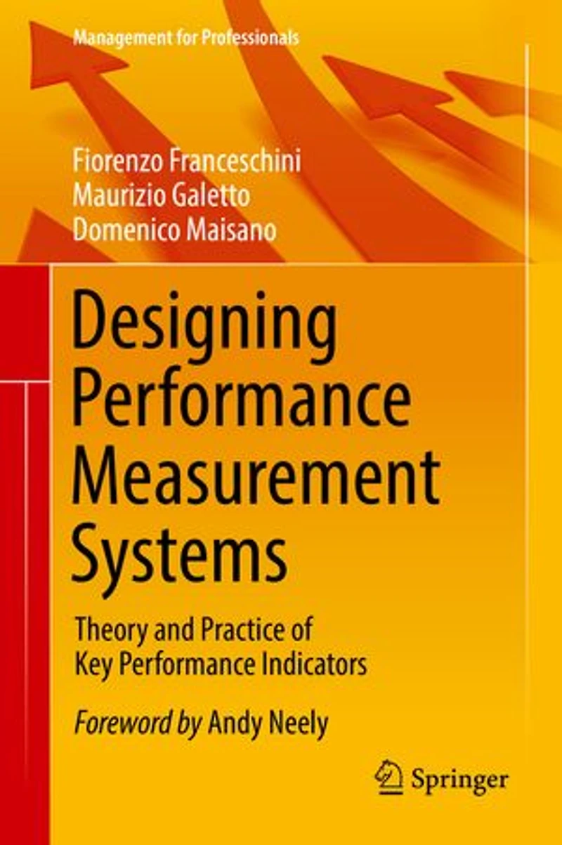 Designing Performance Measurement Systems: Theory And Practice Of Key Indicators