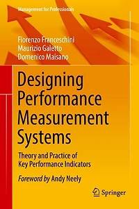 Designing Performance Measurement Systems: Theory And Practice Of Key Indicators