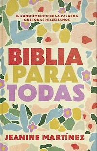 Biblia para todas: El conocimiento de la Palabra que todas necesitamos