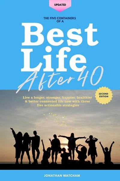 The Five Containers of A Best Life After 40, Second Edition: Best Life Series, #1