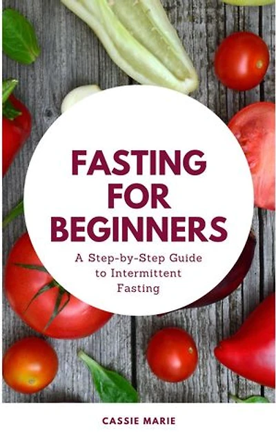 Fasting for Beginners: A Step-by-Step Guide to Intermittent Fasting