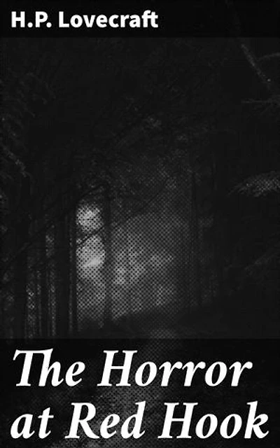 The Horror at Red Hook: Unraveling the Supernatural Secrets of Red Hook in 1920s Brooklyn