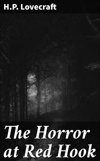 The Horror at Red Hook: Unraveling the Supernatural Secrets of Red Hook in 1920s Brooklyn