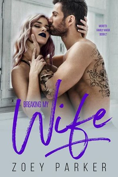 Breaking my Wife: Moretti Family Mafia, #2