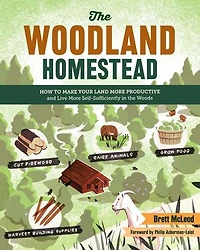 the Woodland Homestead: How to Make Your Land More Productive and Live Self-Sufficiently Woods