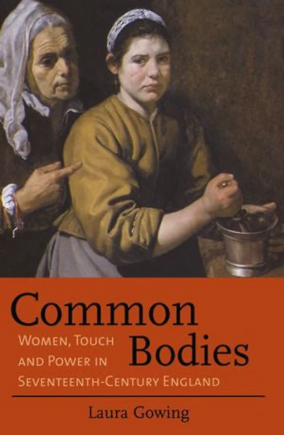 Common Bodies: Women, Touch And Power Seventeenth-century England