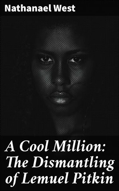 A Cool Million: The Dismantling of Lemuel Pitkin: Navigating the Absurdities of the American Dream