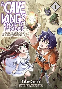A Cave King’s Road to Paradise: Climbing to the Top with My Almighty Mining Skills! (Manga) Volume 1