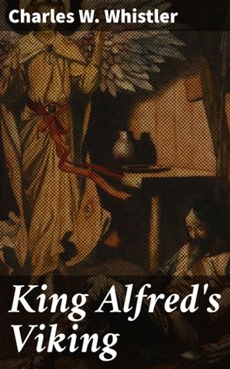 King Alfred's Viking: A Story of the First English Fleet