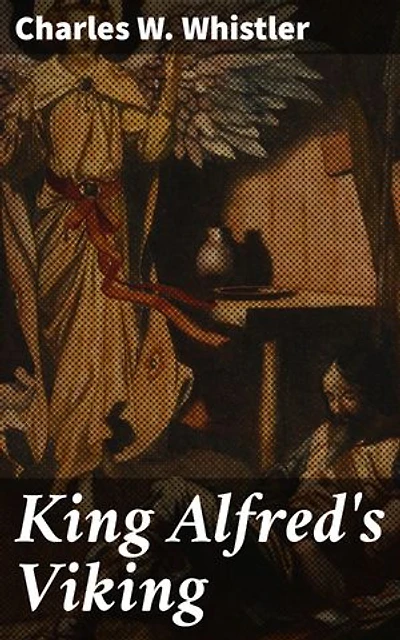 King Alfred's Viking: A Story of the First English Fleet