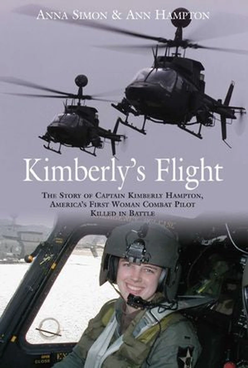 Kimberly's Flight: The Story Of Captain Kimberly Hampton, America's First Woman Combat Pilot Killed Battle