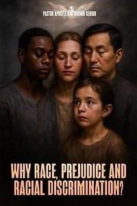 Why Race, Prejudice and Discrimination?: A Construction Based on Jealousy, Pride, Greed, Notions of Superiority and Privilege