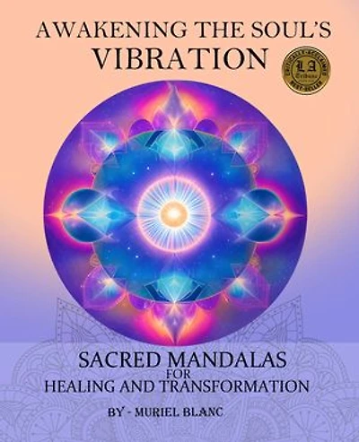 Awakening the Soul's Vibration: Sacred Mandalas for Healing & Transformation