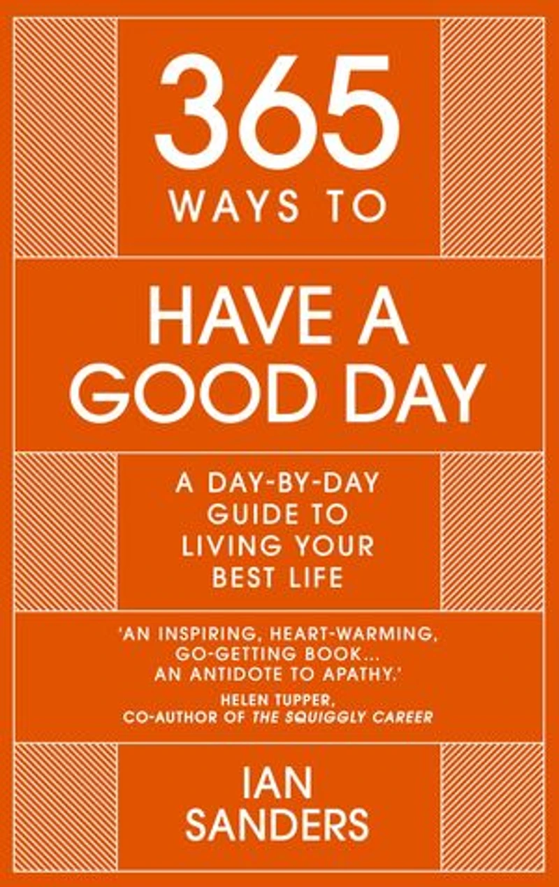 365 Ways to Have a Good Day: day-by-day guide enjoying more successful, fulfilling life