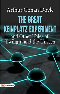 The Great Keinplatz Experiment and Other Tales of Twilight and the Unseen