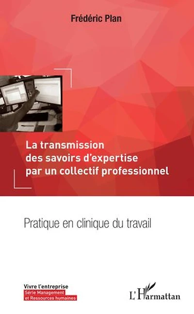 La transmission des savoirs d'expertise par un collectif professionnel: Pratique en clinique du travail