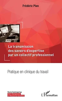 La transmission des savoirs d'expertise par un collectif professionnel: Pratique en clinique du travail