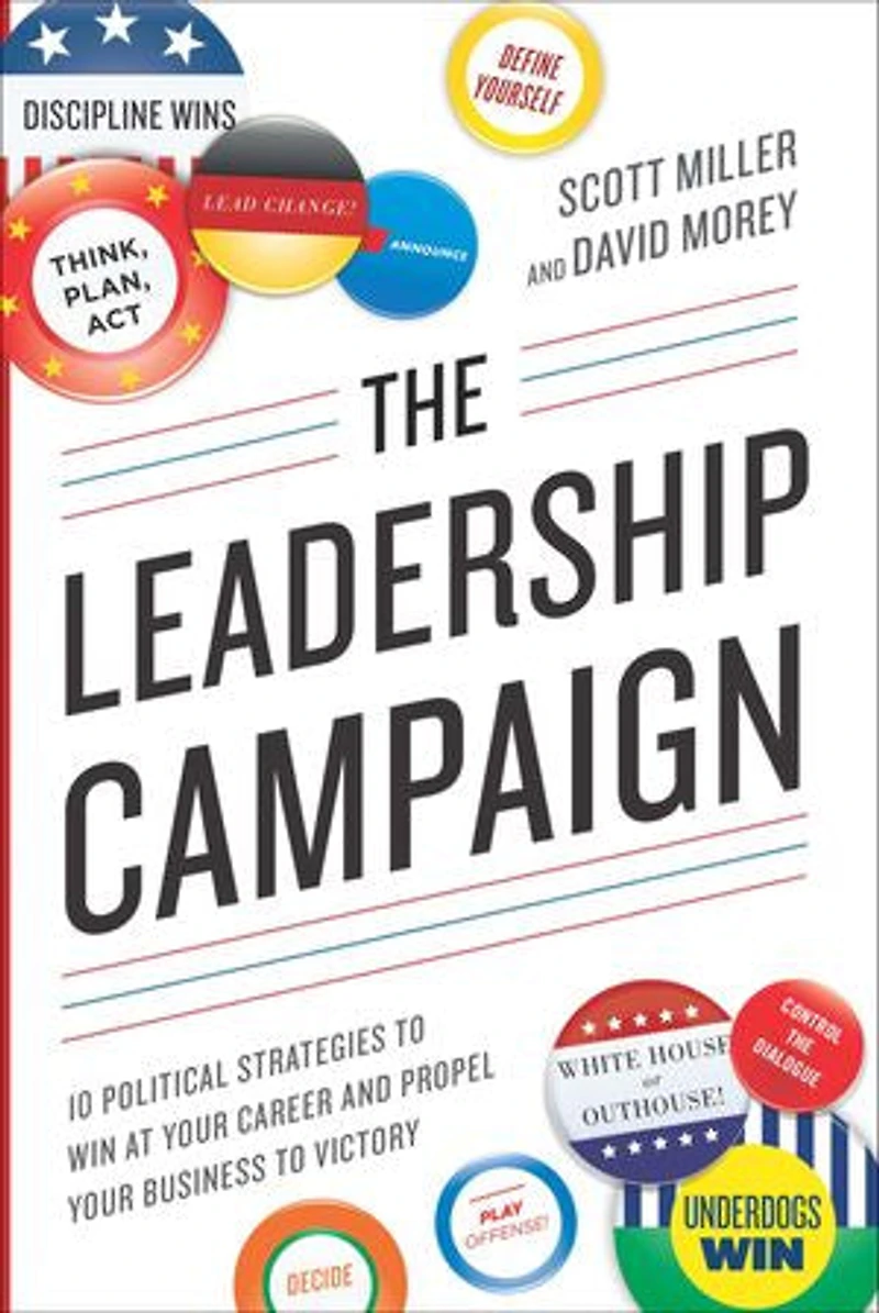 The Leadership Campaign: 10 Political Strategies to Win at Your Career and Propel Business Victory