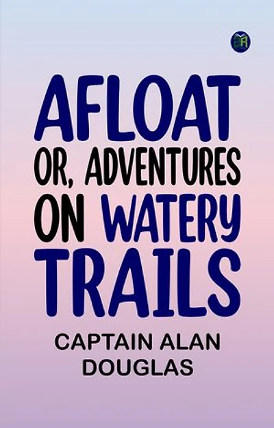 Afloat; or, Adventures on Watery Trails