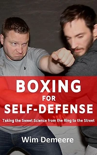 Boxing for Self-Defense: Taking the Sweet Science from the Ring to the Street: Boxing for Self-Defense, #1